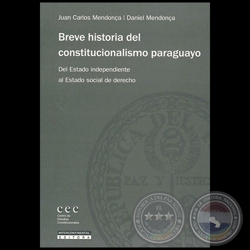 BREVE HISTORIA DEL CONSTITUCIONALISMO PARAGUAYO - Autores: DANIEL MENDONCA y JUAN CARLOS MENDONCA - Ao 2011